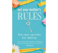 Not Your Mother's Rules: The New Secrets for Dating.