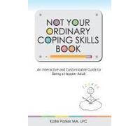Not Your Ordinary Coping Skills Book