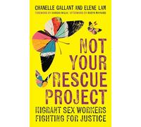 Not Your Rescue Project: Migrant Sex Workers Fighting for Justice