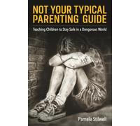 Not Your Typical Parenting Guide: Teaching Children to Stay Safe in a Dangerous World