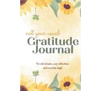 Not Your Usual Gratitude Journal: For Wild Dreams, Cozy Reflections, and Everyday Magic