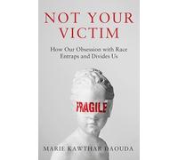 Not Your Victim: How our Obsession with Race Entraps and Divides Us