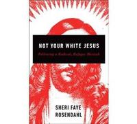 Not Your White Jesus Sheri Faye Rosendahl (Auteur)