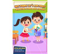 Not yours! Let’s Ask First!: An Engaging Story to Help Children Understand Respect and Asking Permission