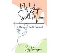 Not Yours Still Mine: Poems of soft survival