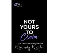 Not Yours to Claim Spicy Little Secrets, #2 - Kimberly Knight - Kimberly Knight - ebook (ePub) - Livre