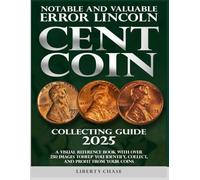 NOTABLE AND VALUABLE ERROR LINCOLN CENT COIN COLLECTING GUIDE 2025: With over 250 images to help you identify, collect and profit from your coins.