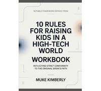 Notable framework derived from 10 Rules for Raising Kids in a High-Tech World: Reflecting Strict Conformity to the original book’s path