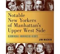 Notable New Yorkers of Manhattans Upper West Side by Jim Mackin Jim Mackin (Auteur)