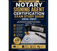 Notary Signing Agent Certification Exam Study Guide 2026-2027: Loan Signing Review, Mortgage Document Basics, Signing Procedures, Compliance, Practice Questions, and Exam Prep