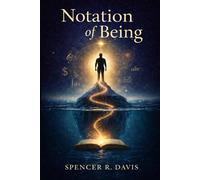 Notation of Being: Seeing the Invisible Frameworks Shaping Meaning, Identity, and Modern Life