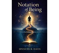 Notation of Being: Seeing the Invisible Frameworks Shaping Meaning, Identity, and Modern Life