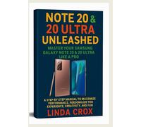 Note 20 & 20 Ultra Unleashed (Master Your Samsung Galaxy Note 20 & 20 Ultra Like a Pro): A Step-by-Step Manual to Maximize Performance, Personalize You Experience, Creativity and Fun