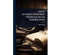 Note Autobiografiche E Storiche Di Un Garibaldino