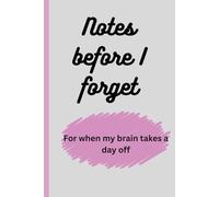 note before for I forget, for when my brain takes a day off: funny gift notebook, for friends and family