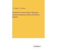 Note-Book On Practical Solid Or Descriptive Geometry Containing Problems With Help For Solutions