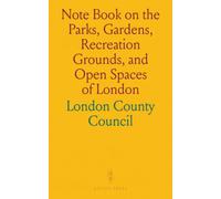 Note Book on the Parks, Gardens, Recreation Grounds, and Open Spaces of London