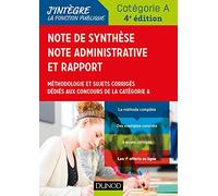 Note de synthèse, note administrative et rappo - 4e éd. - Méthodologie et sujets corrigés: Méthodologie et sujets corrigés dédiés aux concours de la catégorie A