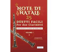 Note di Natale - 25 Duetti Facili per Due Clarinetti - Volume 1: Per principianti e studenti dei primi corsi - Tonalità semplici - Notazione grande - ... per lezioni, saggi e concerti di fine anno