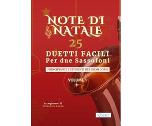 Note di Natale - 25 Duetti Facili per Due Sassofoni - Volume 1: Per principianti e primi corsi - Tonalità semplici e notazione chiara - Con schede ... ideale per lezioni, saggi e concerti natalizi