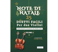 Note di Natale - 25 Duetti Facili per Due Violini - Volume 2: Per principianti e studenti dei primi corsi - Tonalità semplici - Notazione grande - Con ... per lezioni, saggi e concerti di fine anno