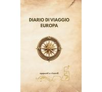 NOTE DI VITA: Diario di viaggio per l Europa con itinerari e ricordi