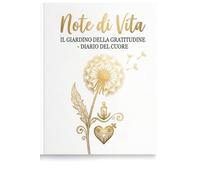 NOTE DI VITA - Il giardino della gratitudine: Un diario guidato per coltivare la gioia interiore e far fiorire la tua consapevolezza.