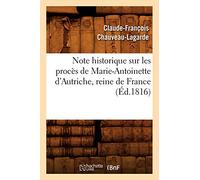Note historique sur les procès de Marie-Antoinette d'Autriche, reine de France – Éd. 1816