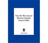 Note on the Ancient Mexican Calendar System (1894) Nuttall, Zelia (Auteur)