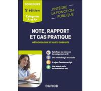 Note, rapport et cas pratique - 5e éd.: Méthodologie et sujets corrigés - Catégories A et A+