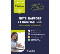 Note, rapport et cas pratique - 5e éd.: Méthodologie et sujets corrigés - Catégories A et A+