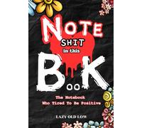 NOTE SHIT in this BOOK: A Hilarious NoteBook for People Who Are Too Tired to Pretend Everything’s Fine