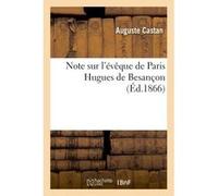 Note sur l'évêque de Paris Hugues de Besançon Auguste Castan (Auteur)
