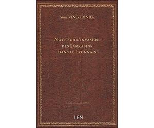 Note sur l'invasion des Sarrasins dans le Lyonnais / par Aimé Vingtrinier