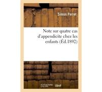 Note sur quatre cas d'appendicite chez les enfants - Simon Perret - Hachette Bnf - broché - Livre
