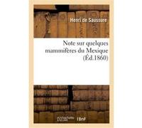 Note sur quelques mammifères du Mexique Henri Saussure (Auteur)