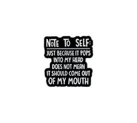 Note To Self Just Because It Pops Into My Head Does Not Mean It Should Come Out Of My Mouth, Broche humoristique en émail avec citation sarcastique amusante, broche humoristique introvertie, badge