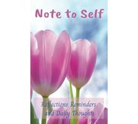 Note to self: Reflections, Reminders, and Daily Thoughts