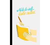 Note to Self... Take Notes!: For All the Things You Swear You’ll Remember (But Won’t)