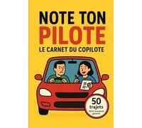Note ton Pilote - Le Carnet du Copilote: 50 trajets pour évaluer la conduite de ton pilote : frayeurs, conduite, ambiance et score final