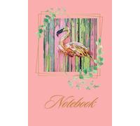 Notebook: A journal with an artistic flamingo on a vibrant, rustic wooden wall, elegantly framed by leaves. 120 pages. Ideal for art lovers to be inspired, travelers, students, journal keepers. Gift.