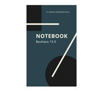 NOTEBOOK - Bauhaus 15.9: Bauhaus Edition - Minimalistisches Design-Notizbuch der G. Carlison Notebook Series