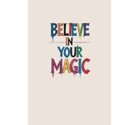 Notebook: Believe in Your Magic । Perfect for self use । Gift for Family and Friends । For People who BELIEVE in themself