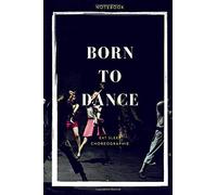 Notebook Born To Dance / Eat Sleep Choreography: Notebook Born To Dance / Eat Sleep Choreography / Lined Journal For People Who Love Dancing