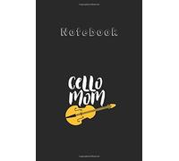 Notebook: Cello Mom Cello Player Orchestra Music Mothers Day Vintage Medium Size 6'' X 9'' Cello Notebookwhite Paper Blank Journal With Black Cover 116 Pages For Men And Women
