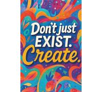 Notebook „DON’T just EXIST. Create.”: Lined School Notebook A5 - 60 Sheets. Hard cover