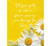 Notebook: Flower theme: Let your faith be like a flower, growing even through the storm.