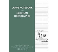 Notebook for Egyptian Hieroglyphs: Great for Practicing Drawing and Translating Hieroglyphic Symbols for Students and Egyptologists with Extra Line for Transliteration and Translations