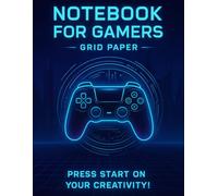 NOTEBOOK FOR GAMERS - Grid Paper: Press start on your creativity!