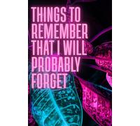 Notebook for Things To Remember That I Will Probably Forget: Funny Quote Work College Notebook, 6x9 Lined Pages